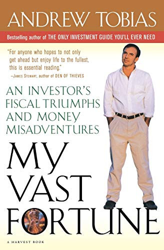 My Vast Fortune (An Investor's Fiscal Triumphs and Money Misadventures) by Andrew Tobias, 9780156006224
