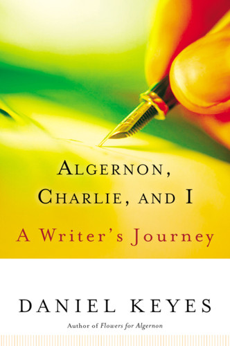 Algernon, Charlie, And I (A Writer's Journey) by Daniel Keyes, 9780156029995