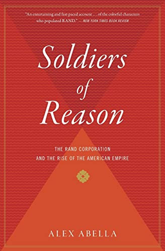 Soldiers Of Reason (The RAND Corporation and the Rise of the American Empire) by Alex Abella, 9780156033442