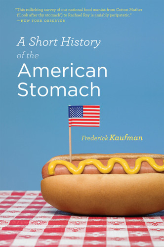 A Short History Of The American Stomach by Frederick Kaufman, 9780156034692