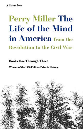 The Life Of The Mind In America (From the Revolution to the Civil War) by Perry Miller, 9780156519908