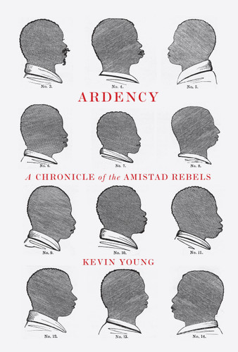 Ardency (A Chronicle of the Amistad Rebels) by Kevin Young, 9780375711619