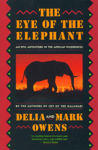 The Eye Of The Elephant (An Epic Adventure in the African Wilderness) by Mark Owens, Delia Owens, 9780395680902