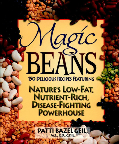Magic Beans (150 Delicious Recipes Featuring Nature's Low-Fat, Nutrient Rich, Disease-Fighting Powerhouse) by Patti B. Geil, 9780471347477
