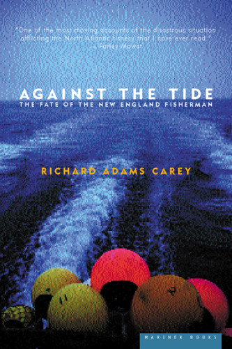 Against The Tide (The Fate of the New England Fisherman) by Richard Adams Carey, 9780618056989