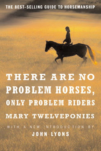 There Are No Problem Horses, Only Problem Riders by Mary Twelveponies, 9780618127504 There Are No Problem Horses, Only Problem Riders by Mary Twelveponies, 9780618127504