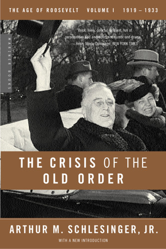 The Crisis Of The Old Order (1919-1933, The Age of Roosevelt, Volume I) by Arthur M. Schlesinger, 9780618340859
