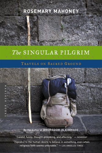 The Singular Pilgrim (Travels on Sacred Ground) by Rosemary Mahoney, 9780618446650