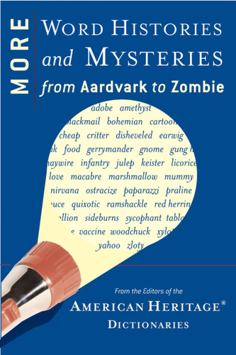 More Word Histories And Mysteries (From Aardvark to Zombie) by Editors of the American Heritage Dictionaries, 9780618716814