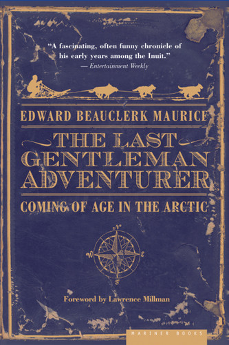 The Last Gentleman Adventurer (Coming of Age in the Arctic) by Edward Beauclerk Maurice, 9780618773589