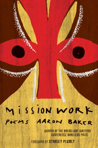 Mission Work (Poems) by Aaron Baker, Stanley Plumly, 9780618982677