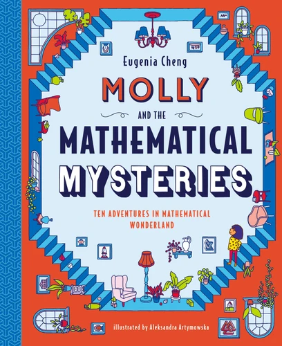 Molly and the Mathematical Mysteries (Ten Interactive Adventures in Mathematical Wonderland) by Eugenia Cheng, Aleksandra Artymowska, 9781536217100