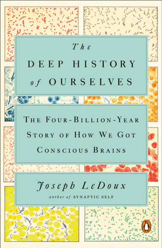 The Deep History of Ourselves (The Four-Billion-Year Story of How We Got Conscious Brains) - 9780735223851 by Joseph LeDoux, 9780735223851