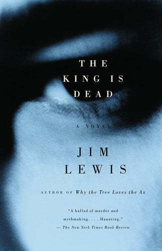 The King Is Dead by Jim Lewis, 9780375714009