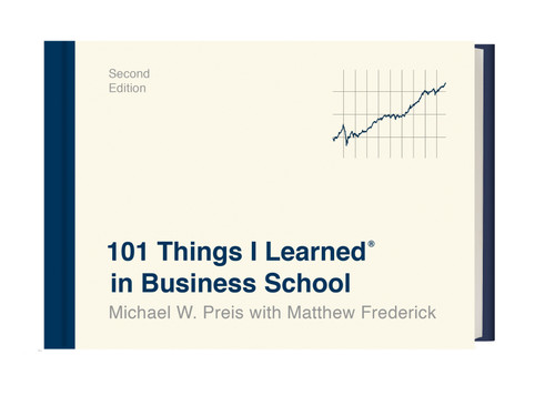 101 Things I Learned® in Business School (Second Edition) by Michael W. Preis, Matthew Frederick, 9781524761929