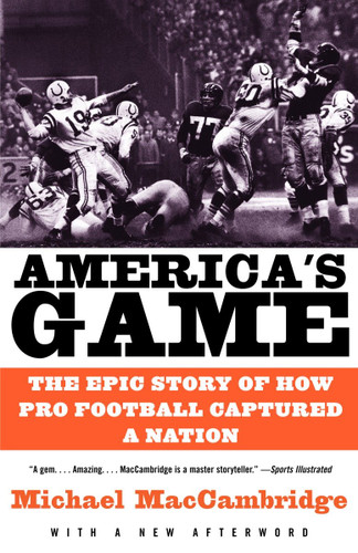 America's Game (The Epic Story of How Pro Football Captured a Nation) by Michael MacCambridge, 9780375725067 America's Game (The Epic Story of How Pro Football Captured a Nation) by Michael MacCambridge, 9780375725067