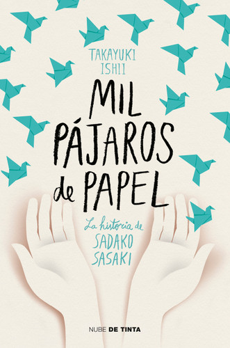 Mil pájaros de papel. La historia de Sadako Sasaki / One Thousand Paper Cranes: The Story of Sadako and the Children's Peace Statue (Spanish Edition) by Ishii Takayuki, 9788417605438