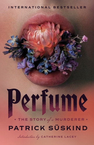 Perfume (The Story of a Murderer) by Patrick Suskind, Catherine Lacey, 9780375725845