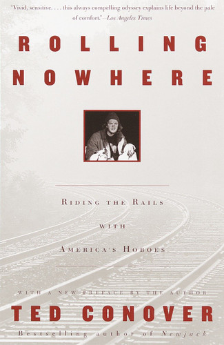 Rolling Nowhere (Riding the Rails with America's Hoboes) by Ted Conover, 9780375727863