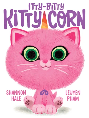 Itty-Bitty Kitty-Corn (A Picture Book) by Shannon Hale, LeUyen Pham, 9781419750915