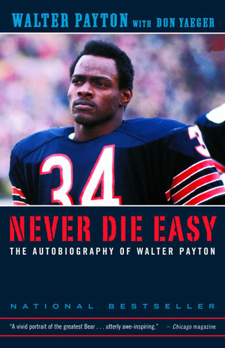 Never Die Easy (The Autobiography of Walter Payton) by Walter Payton, Don Yaeger, 9780375758218 Never Die Easy (The Autobiography of Walter Payton) by Walter Payton, Don Yaeger, 9780375758218