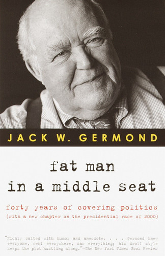 Fat Man in a Middle Seat (Forty Years of Covering Politics) by Jack W. Germond, 9780375758676