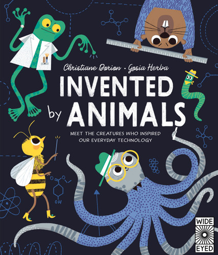 Invented by Animals (Meet the creatures who inspired our everyday technology) by Christiane Dorion, Gosia Herba, 9780711260672