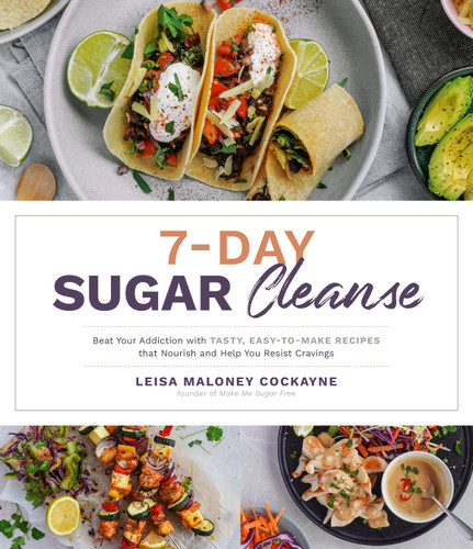 7-Day Sugar Cleanse (Beat Your Addiction with Tasty, Easy-to-Make Recipes that Nourish and Help You Resist Cravings) by Leisa Maloney Cockayne, 9781645673347