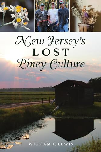 New Jersey's Lost Piney Culture by William J. Lewis, 9781467147873