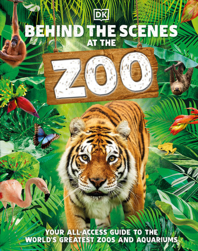Behind the Scenes at the Zoo (Your All-Access Guide to the World's Greatest Zoos and Aquariums) by DK, 9780744028881