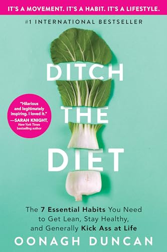 Ditch the Diet (The 7 Essential Habits You Need to Get Lean, Stay Healthy, and Generally Kick Ass at Life) by Oonagh Duncan, 9781728235349
