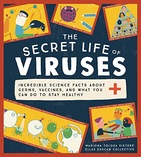 The Secret Life of Viruses (Incredible Science Facts about Germs, Vaccines, and What You Can Do to Stay Healthy) by Mariona Tolosa Sisteré, Ellas Educan Collective, 9781728239767 The Secret Life of Viruses (Incredible Science Facts about Germs, Vaccines, and What You Can Do to Stay Healthy) by Mariona Tolosa Sisteré, Ellas Educan Collective, 9781728239767