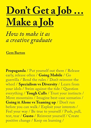 Don't Get a Job… Make a Job (How to Make it as a Creative Gradute (in the fields of Design, Fashion, Architecture, Advertising and more)) by Gemma Barton, 9781780677460