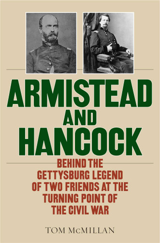 Armistead and Hancock (Behind the Gettysburg Legend of Two Friends at the Turning Point of the Civil War) by Tom McMillan, 9780811769945
