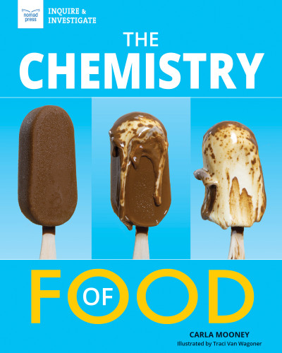 The Chemistry of Food by Carla Mooney, Traci Van Wagoner, 9781647410261