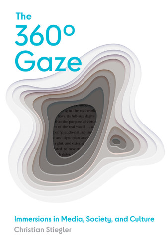 The 360° Gaze (Immersions in Media, Society, and Culture) by Christian Stiegler, 9780262045667