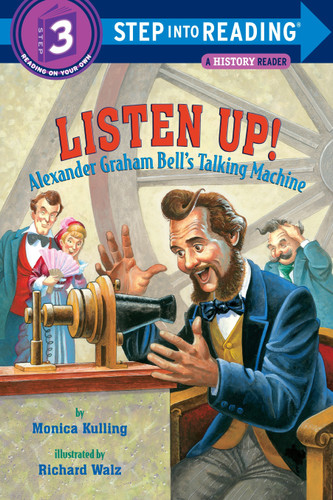 Listen Up! (Alexander Graham Bell's Talking Machine) (Step into Reading) by Monica Kulling, Richard Walz, 9780375831157