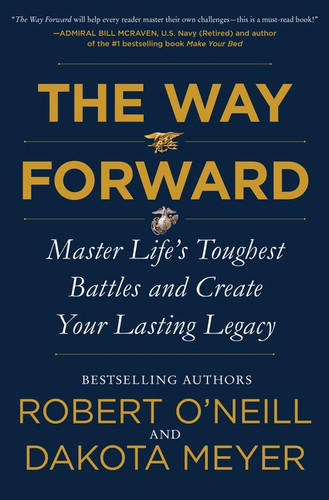 The Way Forward (Master Life's Toughest Battles and Create Your Lasting Legacy) by Robert O'Neill, Dakota Meyer, 9780062994073 The Way Forward (Master Life's Toughest Battles and Create Your Lasting Legacy) by Robert O'Neill, Dakota Meyer, 9780062994073