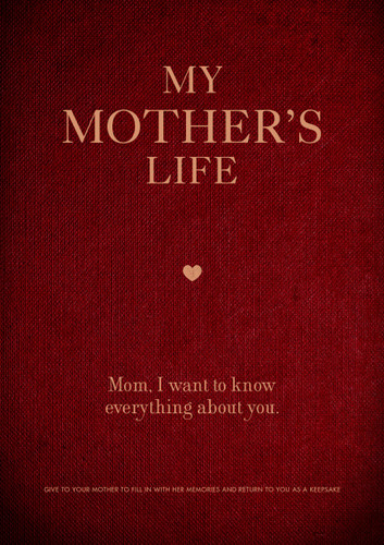 My Mother's Life (Mom, I Want to Know Everything About You - Give to Your Mother to Fill in with Her Memories and Return to You as a Keepsake) by Editors of Chartwell Books, 9780785839088
