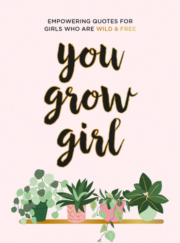 You Grow Girl (Empowering Quotes and Statements for Girls Who Are Wild and Free) (Miniature Edition) by Summersdale, 9781787836778