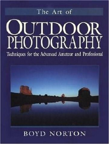The Art of Outdoor Photography by Boyd Norton, 9780896584594 The Art of Outdoor Photography by Boyd Norton, 9780896584594