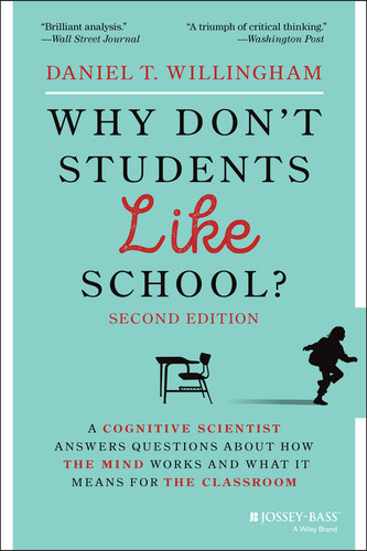 Why Don't Students Like School? (A Cognitive Scientist Answers Questions About How the Mind Works and What It Means for the Classroom) - 9781119715665 by Daniel T. Willingham, 9781119715665