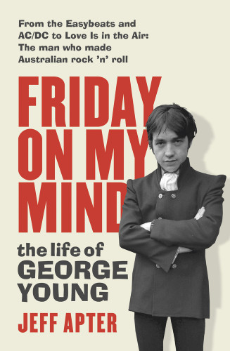 Friday on My Mind (The life of George Young) by Jeff Apter, 9781760875107