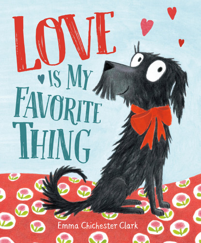 Love Is My Favorite Thing - 9780593405550 by Emma Chichester Clark, Emma Chichester Clark