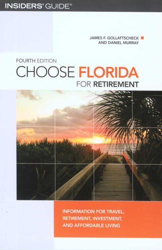 Choose Florida for Retirement (Information For Travel, Retirement, Investment, And Affordable Living) by James F. Gollattscheck, Daniel Murray, 9780762745401 Choose Florida for Retirement (Information For Travel, Retirement, Investment, And Affordable Living) by James F. Gollattscheck, Daniel Murray, 9780762745401