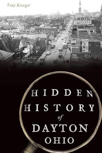Hidden History of Dayton, Ohio by Anthony Kroeger, 9781467142502