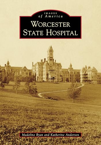 Worcester State Hospital by Madeline Ryan, Katherine Benson Anderson, 9781467106047