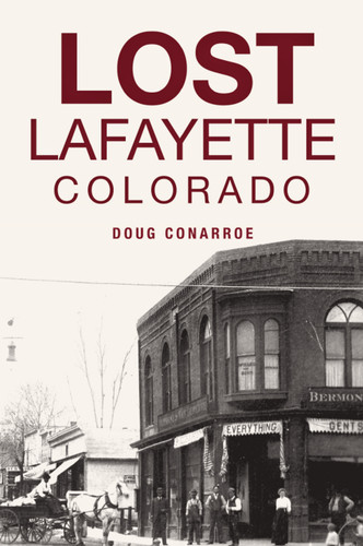 Lost Lafayette, Colorado by Doug Conarroe, 9781467148238