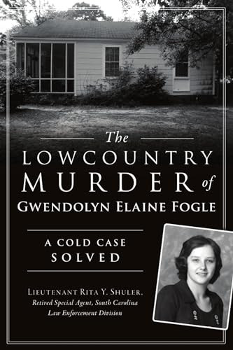 The Lowcountry Murder of Gwendolyn Elaine Fogle (A Cold Case Solved) by Rita Y. Shuler, 9781467147002