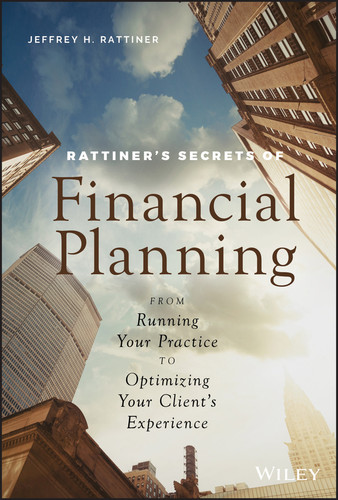 Rattiner's Secrets of Financial Planning (From Running Your Practice to Optimizing Your Client's Experience) by Jeffrey H. Rattiner, 9781119594277